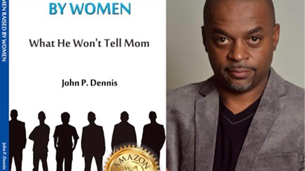 “Men Raised By Women: What He Won’t Tell Mom,” by John P. Dennis